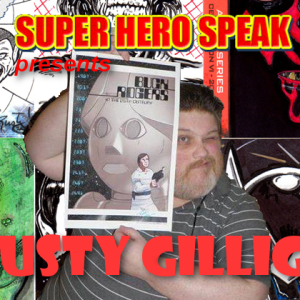 Rusty Gilligan on Super Hero Speak