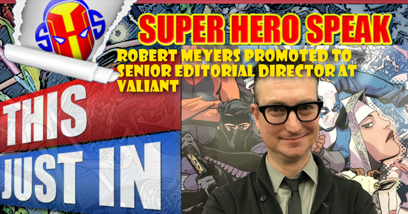 Robert Meyers promoted to Senior Editorial Director at VALIANT