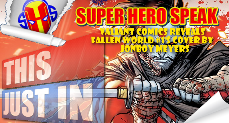 Valiant Comics Reveals FALLEN WORLD #1’s Cover by Jonboy Meyers
