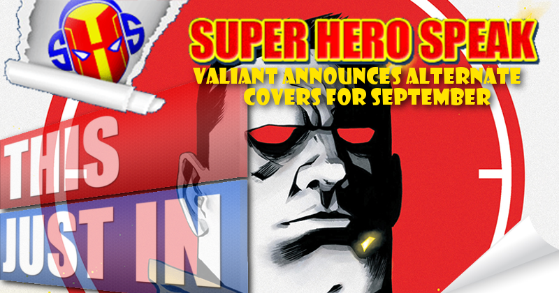 Valiant Announces Alternate Covers for September