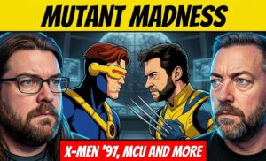 #700: Mutant Madness! MCU X-Men Roster Rumors & X-Men ’97 Finale!